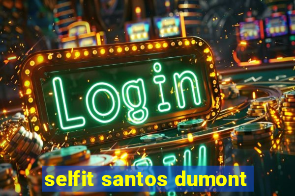 selfit santos dumont